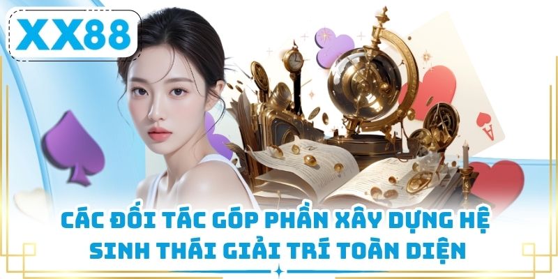 Các đối tác góp phần xây dựng hệ sinh thái giải trí toàn diện