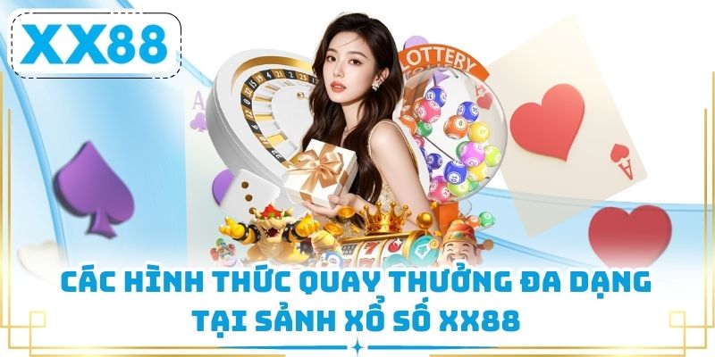 Các hình thức quay thưởng đa dạng tại sảnh xổ số XX88