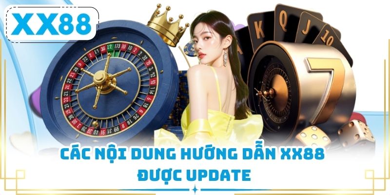 Các nội dung hướng dẫn XX88 được update