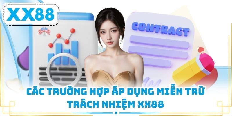 Các trường hợp áp dụng miễn trừ trách nhiệm XX88