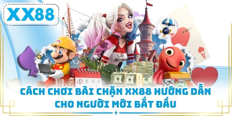 Cách chơi bài chặn XX88 hướng dẫn cho người mới bắt đầu
