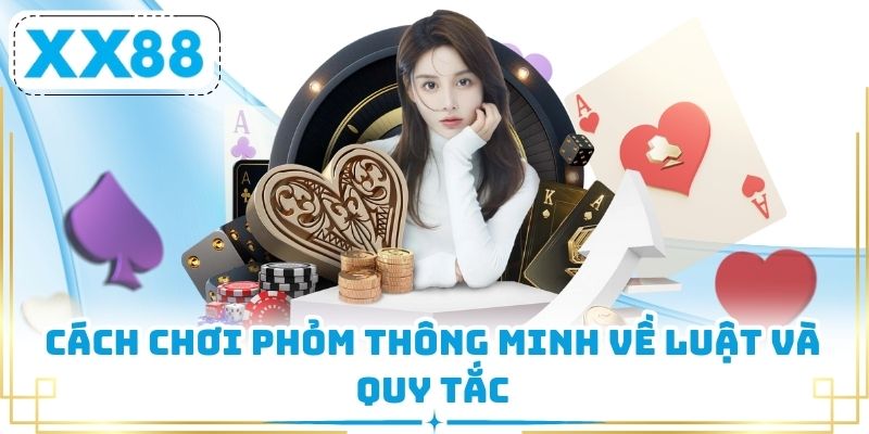 Cách chơi phỏm thông minh về luật và quy tắc