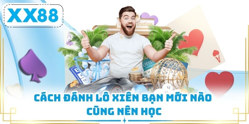 Cách đánh lô xiên bạn mới nào cũng nên học