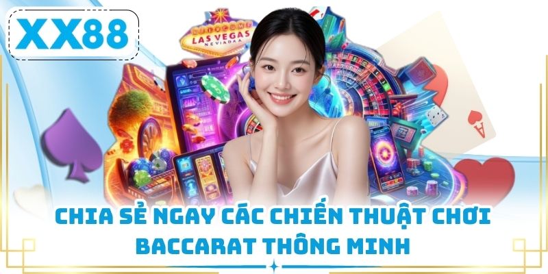 Chia sẻ ngay các chiến thuật chơi Baccarat thông minh