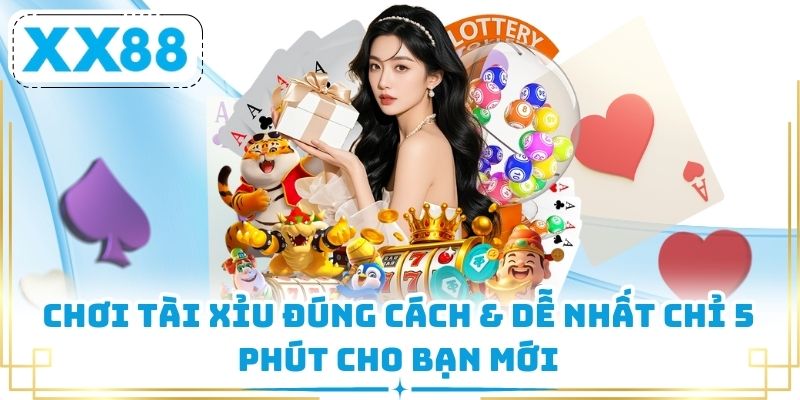 Chơi Tài Xỉu Đúng Cách & Dễ Nhất Chỉ 5 Phút Cho Bạn Mới