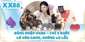 Đăng Nhập XX88 – Chỉ 3 Bước Là Vào Game, Không Lo Lỗi