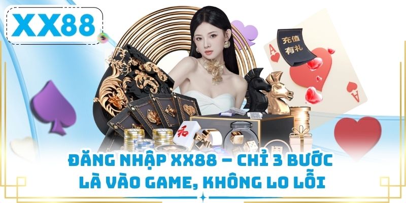 Đăng Nhập XX88 – Chỉ 3 Bước Là Vào Game, Không Lo Lỗi