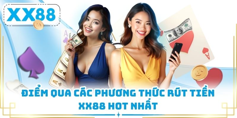 Điểm qua các phương thức rút tiền XX88 hot nhất 