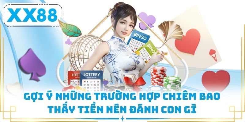 Gợi ý những trường hợp chiêm bao thấy tiền nên đánh con gì