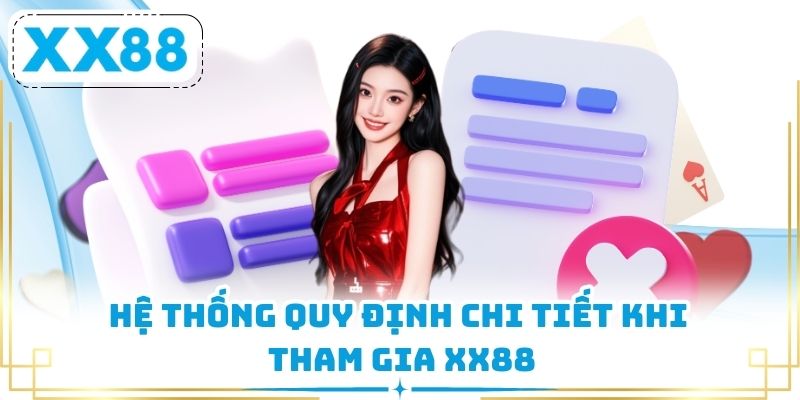 Hệ thống quy định chi tiết khi tham gia XX88
