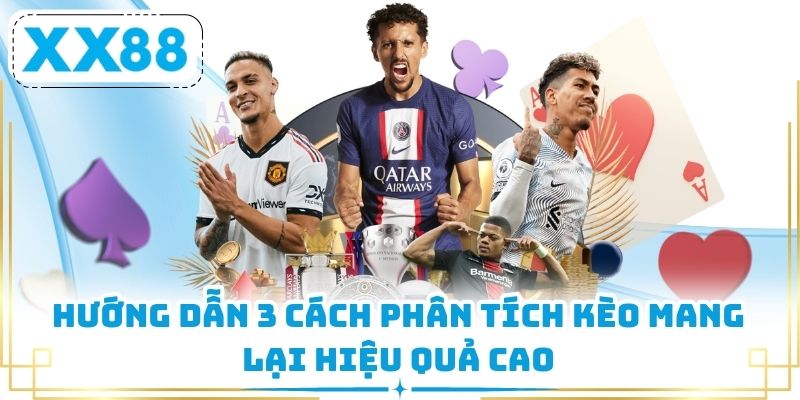 Hướng dẫn 3 cách phân tích kèo mang lại hiệu quả cao