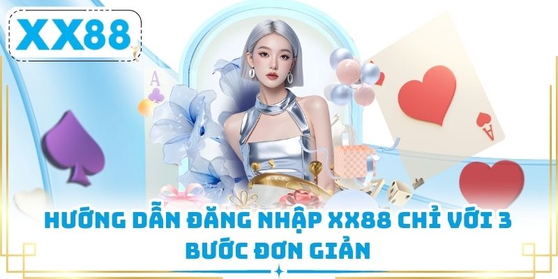 Hướng dẫn đăng nhập XX88 chỉ với 3 bước đơn giản