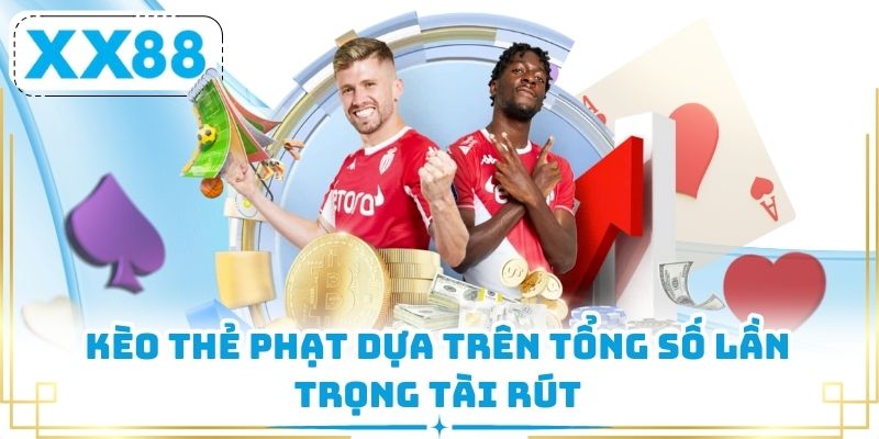 Kèo thẻ phạt dựa trên tổng số lần trọng tài rút 