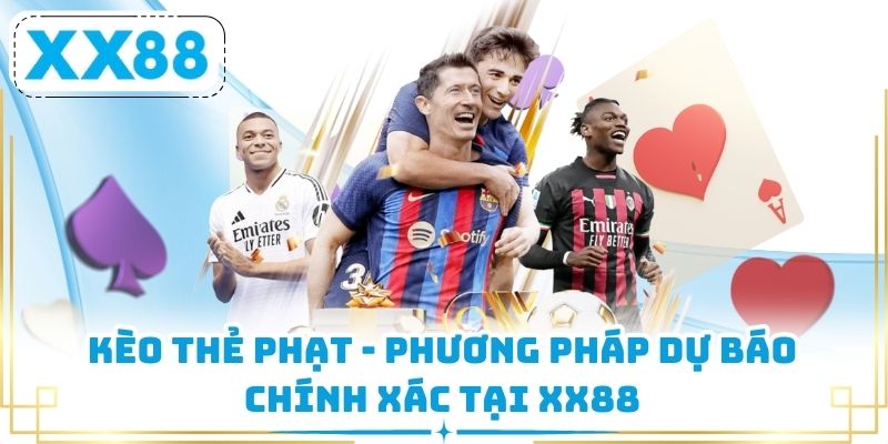 Kèo Thẻ Phạt - Phương Pháp Dự Báo Chính Xác Tại XX88