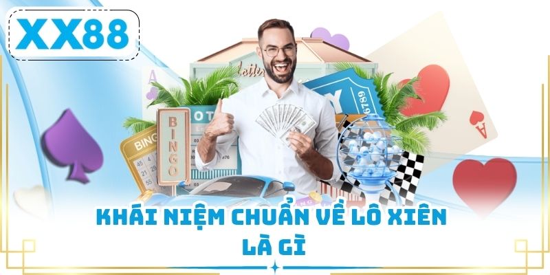 Khái niệm chuẩn về lô xiên là gì