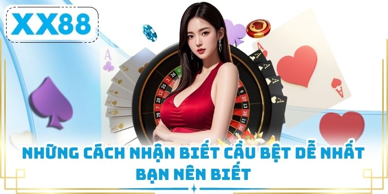 Những cách nhận biết cầu bệt dễ nhất bạn nên biết