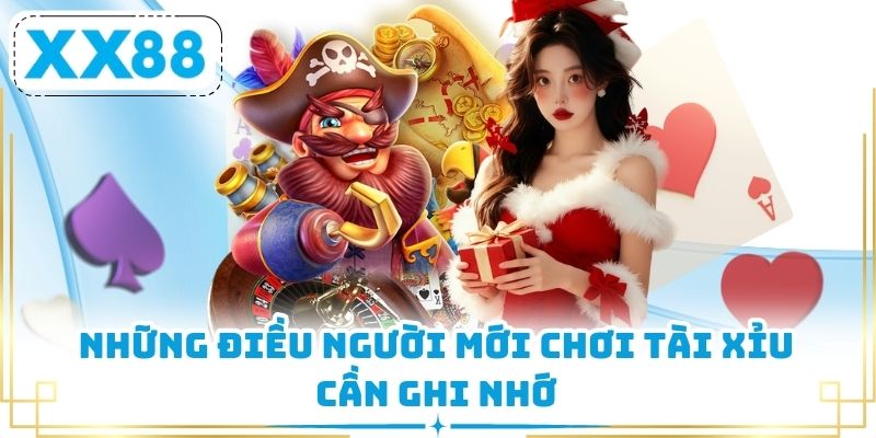 Những điều người mới chơi Tài Xỉu cần ghi nhớ