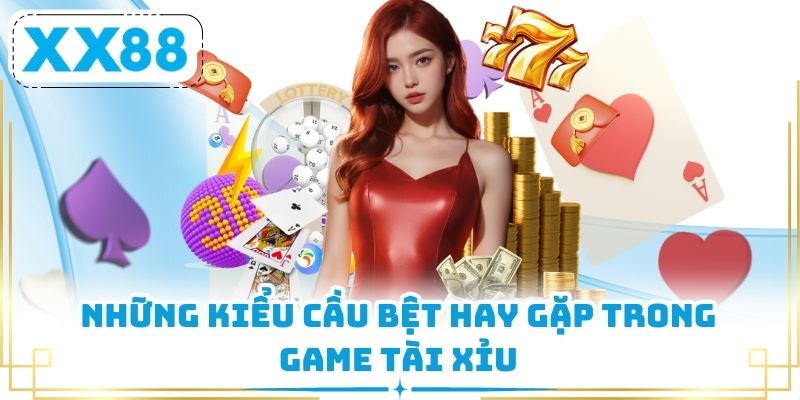 Những kiểu cầu bệt hay gặp trong game Tài Xỉu