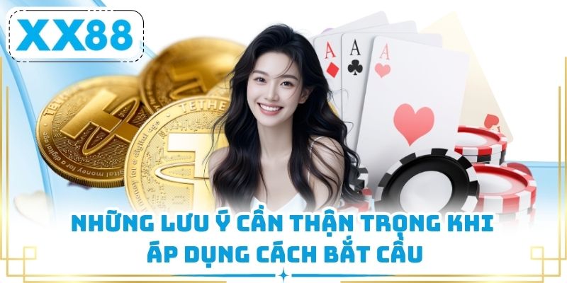 Những lưu ý cần thận trọng khi áp dụng cách bắt cầu