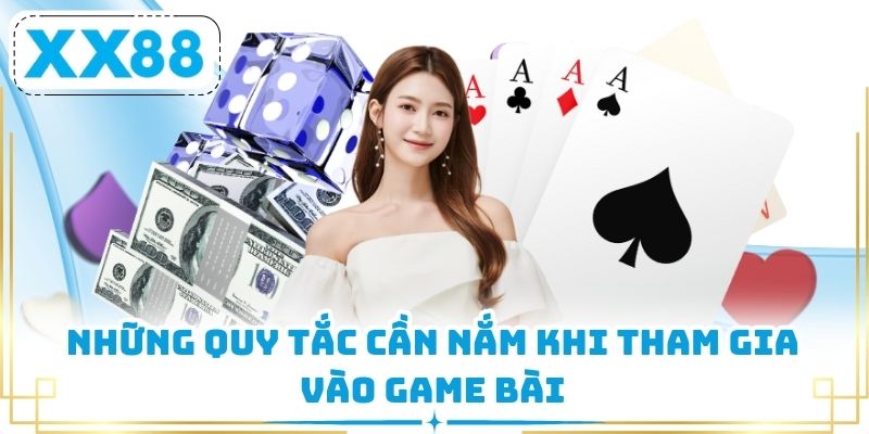 Những quy tắc cần nắm khi tham gia vào game bài