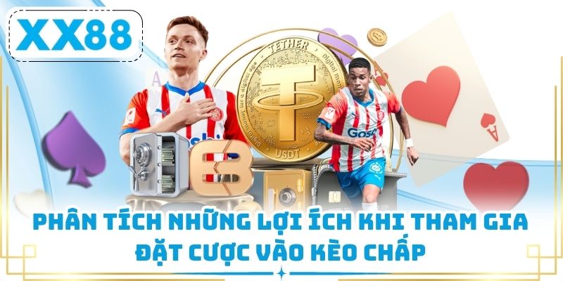 Phân tích những lợi ích khi tham gia đặt cược vào kèo chấp