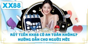 Rút Tiền XX88 Có An Toàn Không? Hướng Dẫn Cho Người Mới