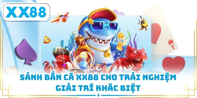 Sảnh bắn cá XX88 cho trải nghiệm giải trí khác biệt