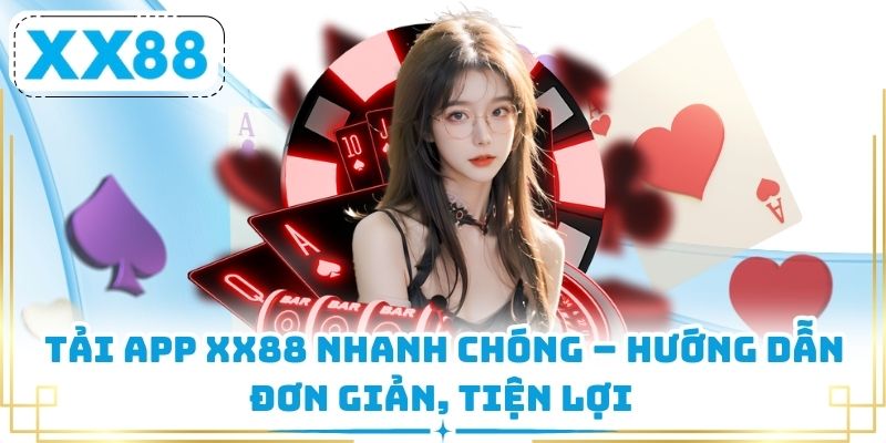 Tải App XX88 Nhanh Chóng – Hướng Dẫn Đơn Giản, Tiện Lợi