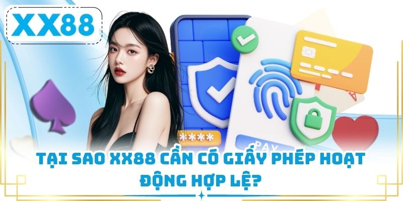 Tại sao XX88 cần có giấy phép hoạt động hợp lệ?