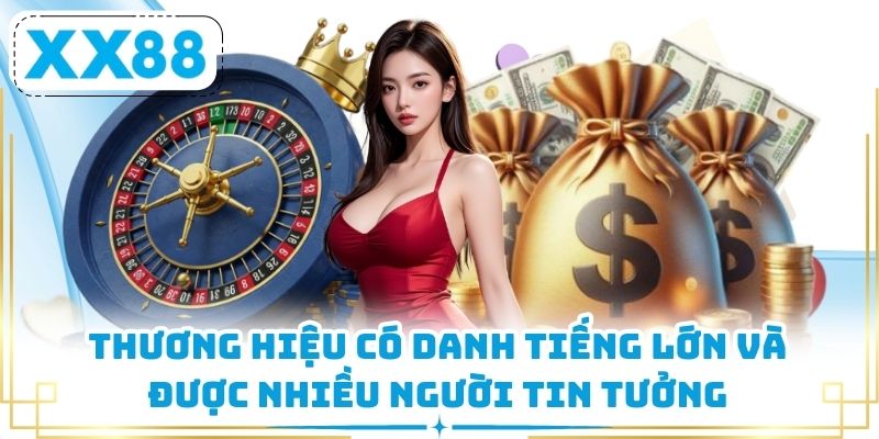 Thương hiệu có danh tiếng lớn và được nhiều người tin tưởng