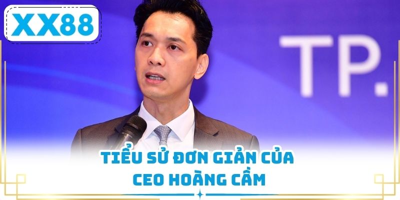 Tiểu sử đơn giản của CEO Hoàng Cầm