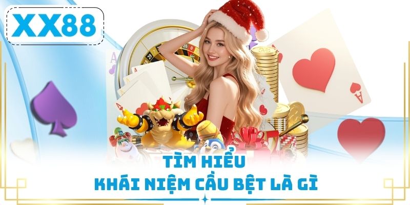 Tìm hiểu khái niệm cầu bệt là gì
