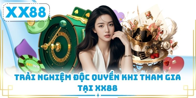 Trải nghiệm độc quyền khi tham gia tại XX88